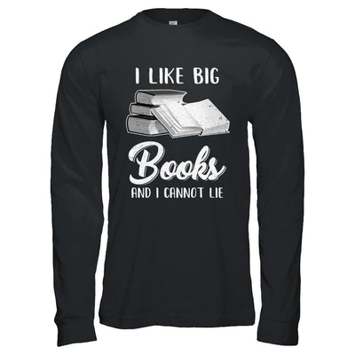 I Like Big Books And I Can Not Lie Reading Book-T-Shirt & Hoodie-Long Sleeve T-Shirt-Black