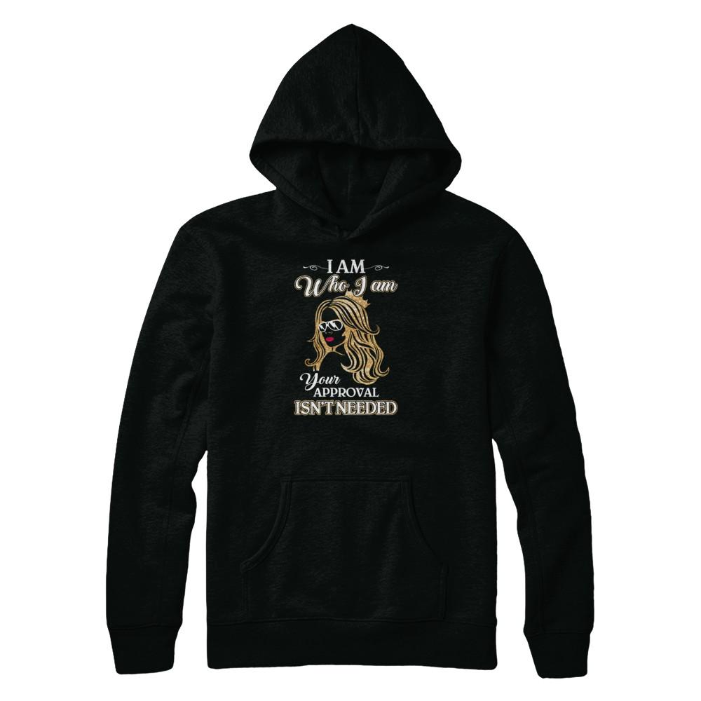 I Am Who I Am Your Approval Is Not Needed-T-Shirt & Tank Top-Pullover Hoodie-Black
