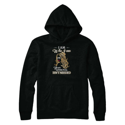 I Am Who I Am Your Approval Is Not Needed-T-Shirt & Tank Top-Pullover Hoodie-Black