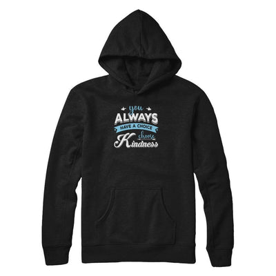 You Always Have A Choice Choose Kindness-T-Shirt & Tank Top-Pullover Hoodie-Black