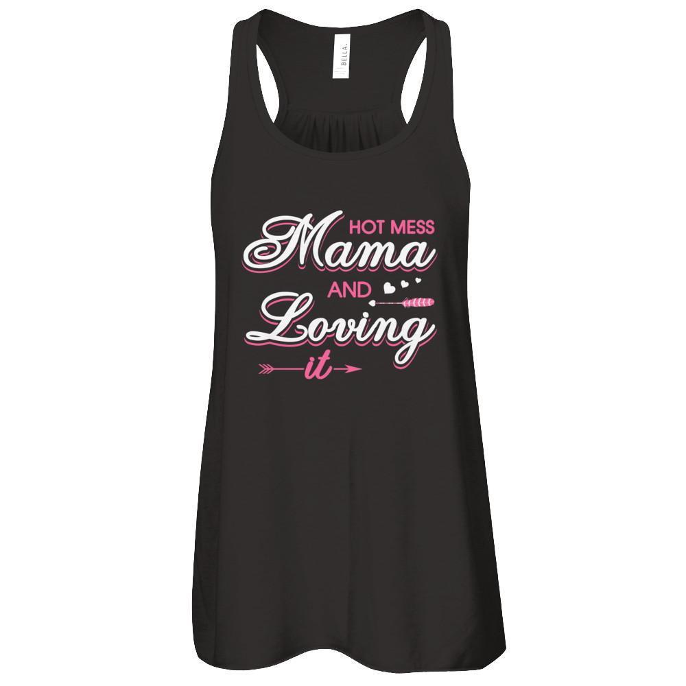 Hot Mess Mama And Loving It