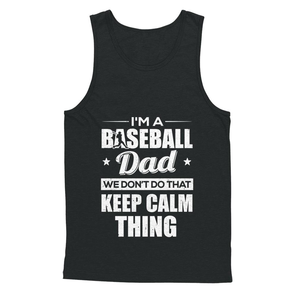 I'm A Baseball Dad We Don't Do That Keep Calm Thing-T-Shirt & Hoodie-Unisex Tank-Black