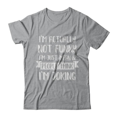 I'm Actually Not Funny I'm Just Mean People Think I'm Joking-T-Shirt & Hoodie-Classic T-Shirt-Sport Grey