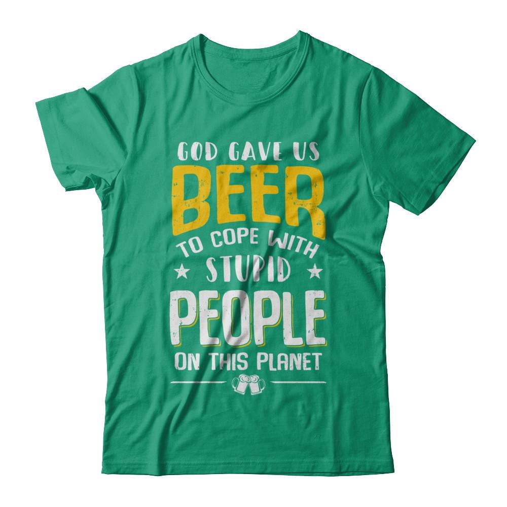 God Gave Us Beer To Cope With Stupid People-T-Shirt & Hoodie-Classic T-Shirt-Kelly Green