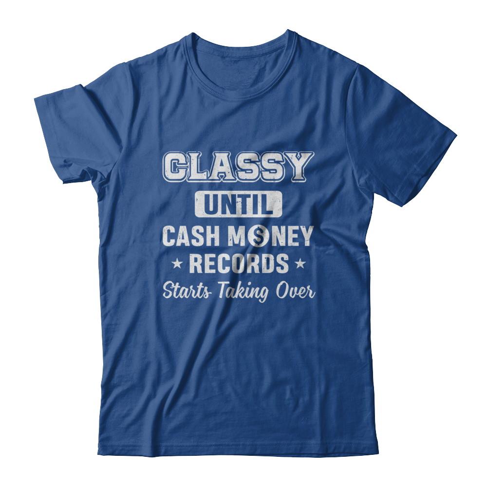 Classy Until Cash Money Records Starts Taking Over-T-Shirt & Hoodie-Classic T-Shirt-Royal