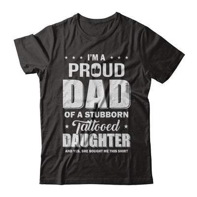 I Am A Proud Dad Of A Stubborn Tattooed Daughter-T-Shirt & Hoodie-Classic T-Shirt-Black
