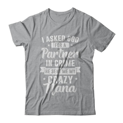I Asked God For A Partner In Crime He Sent Me Crazy Nana-T-Shirt & Hoodie-Classic T-Shirt-Sport Grey