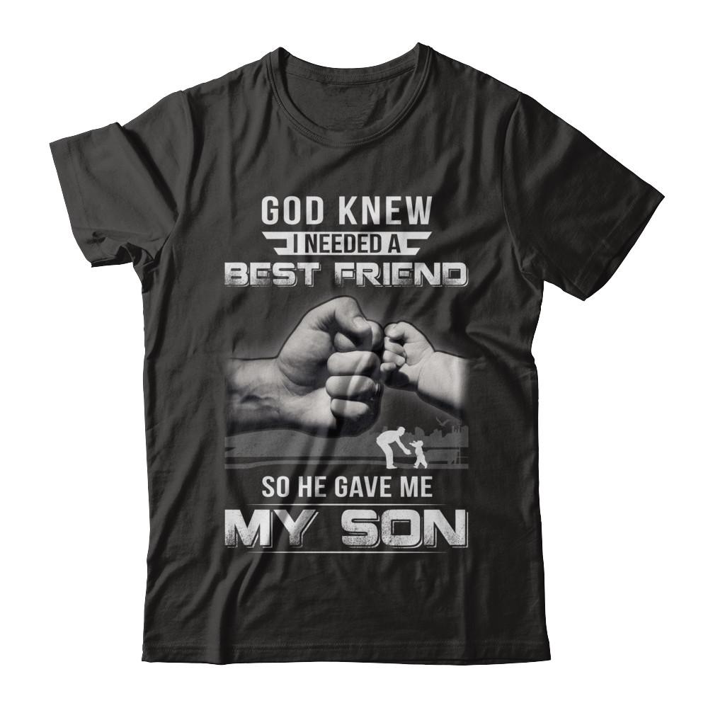 God Knew I Needed A Best Friend So He Gave My Son-T-Shirt & Hoodie-Classic T-Shirt-Black