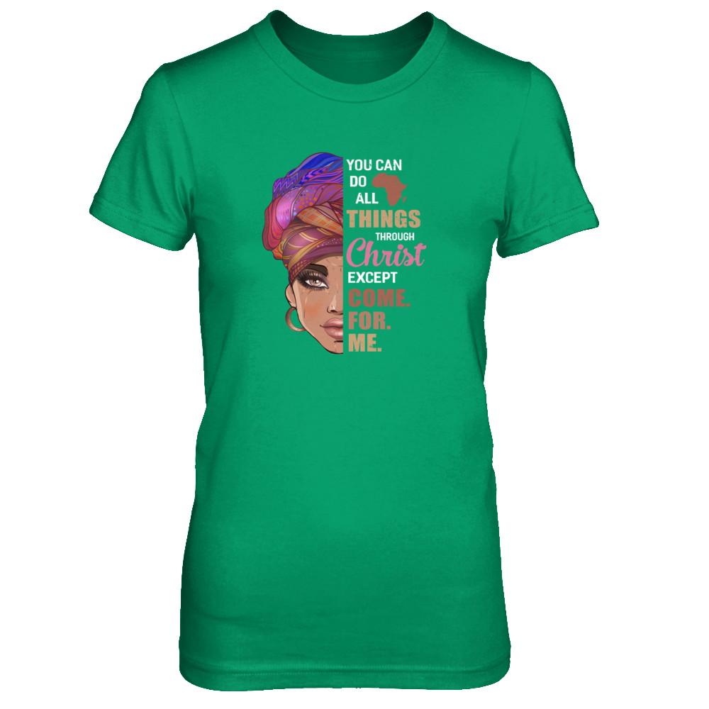 You Can Do All Things Through Christ Except Come For Me-T-Shirt & Tank Top-Women's T-Shirt-Irish Green