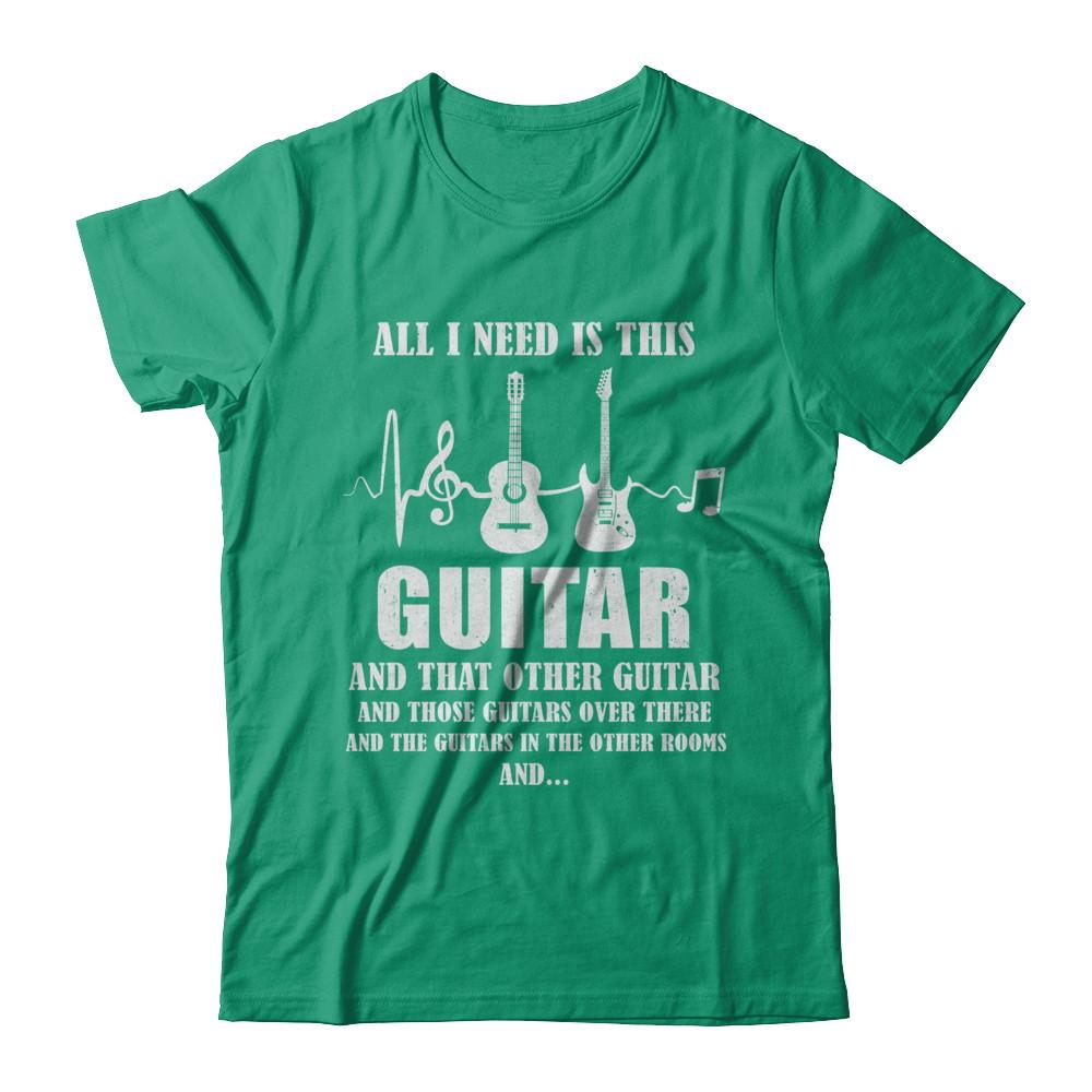 All I Need Is This Guitar True Story About Guitarists-T-Shirt & Hoodie-Classic T-Shirt-Kelly Green