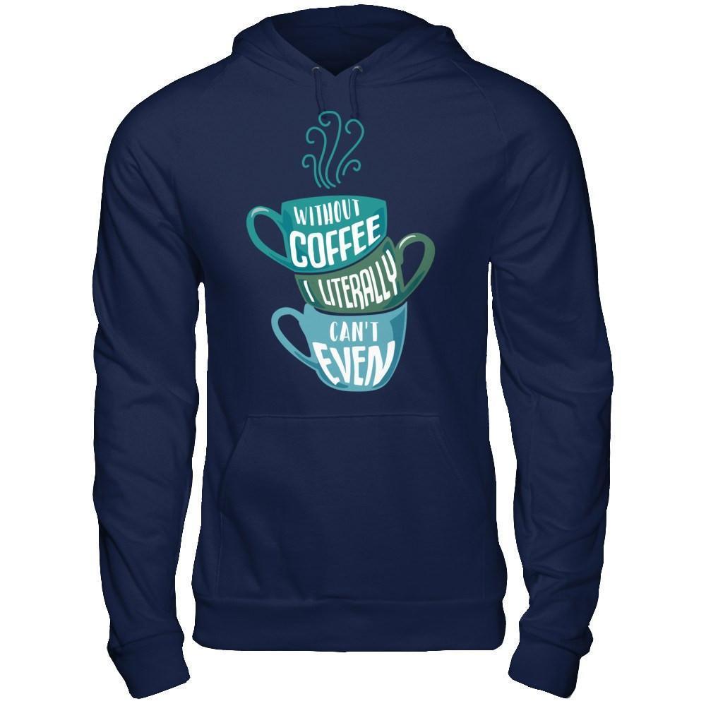 Without Coffee I Literally Can't Even-T-Shirt & Hoodie-Pullover Hoodie-Navy