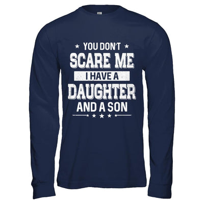 You Don't Scare Me I Have A Daughter & A Son Fathers Day-T-Shirt & Hoodie-Long Sleeve T-Shirt-Navy