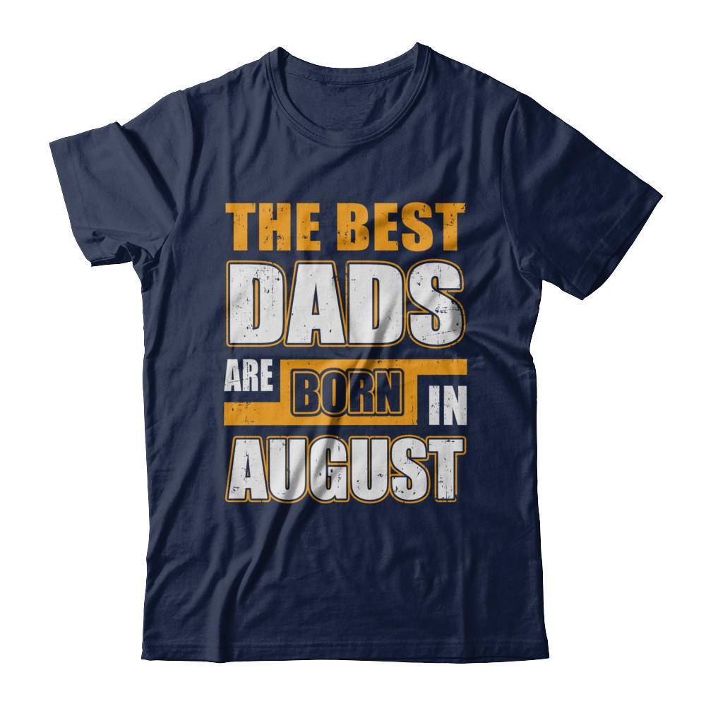 The Best Dads Are Born In August-T-Shirt & Hoodie-Classic T-Shirt-Navy