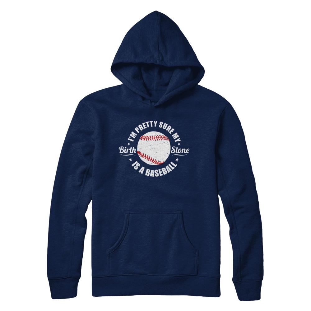 I'm Pretty Sure My Birth Stone Is A Baseball-T-Shirt & Hoodie-