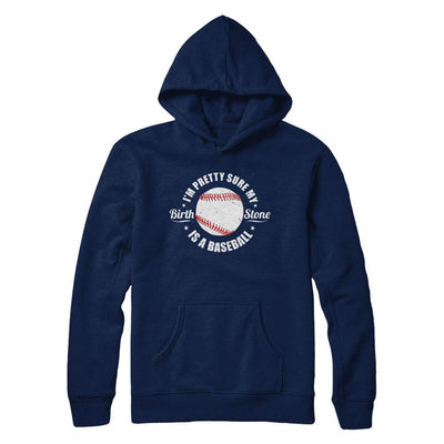 I'm Pretty Sure My Birth Stone Is A Baseball-T-Shirt & Hoodie-