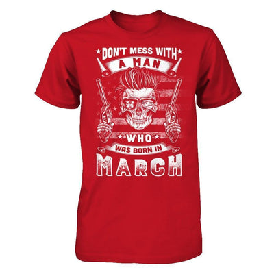 Don't Mess With A Man Who Was Born In March-T-Shirt & Hoodie-Classic T-Shirt-Red