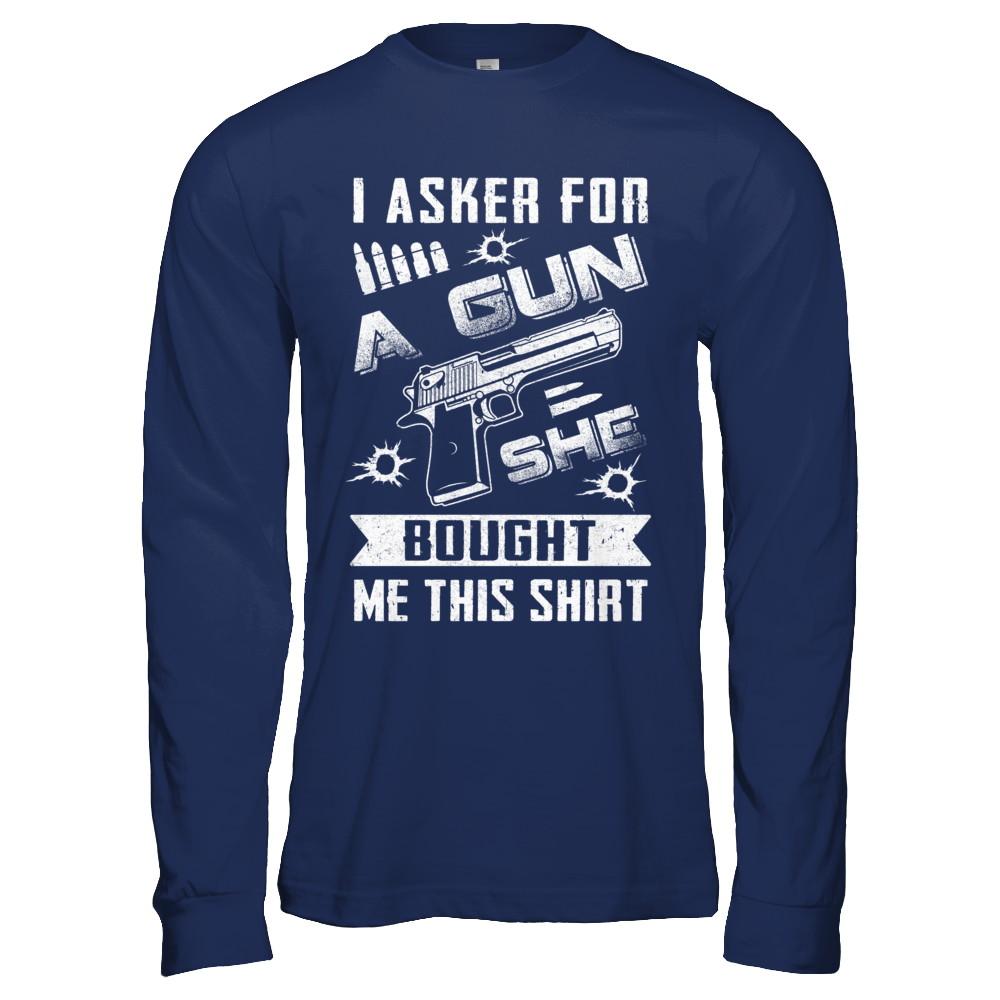 I Asked For A Gun She Bought Me This-T-Shirt & Hoodie-Long Sleeve T-Shirt-Navy