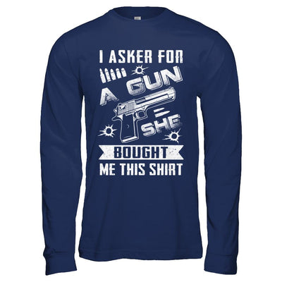 I Asked For A Gun She Bought Me This-T-Shirt & Hoodie-Long Sleeve T-Shirt-Navy