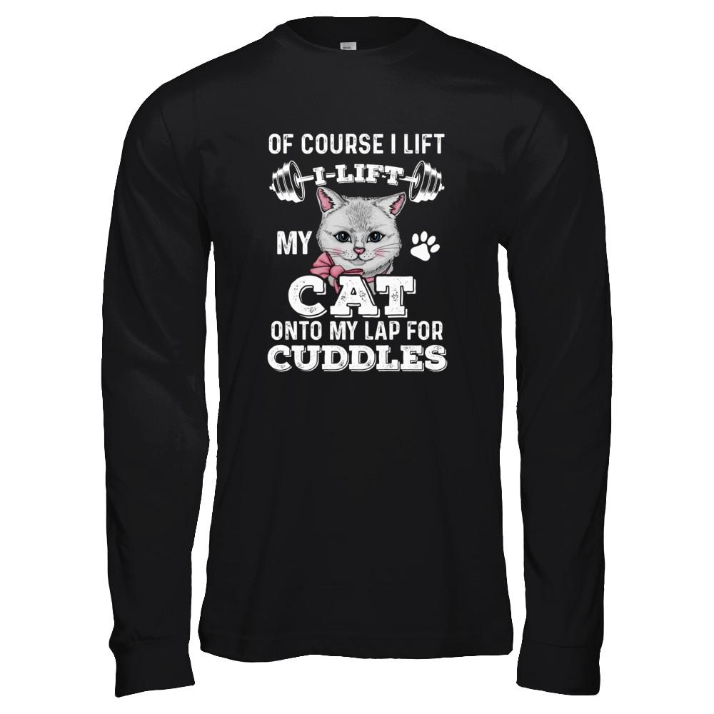 I Lift My Cat On To My Lap For Cuddles-T-Shirt & Tank Top-Long Sleeve T-Shirt-Black