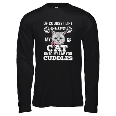 I Lift My Cat On To My Lap For Cuddles-T-Shirt & Tank Top-Long Sleeve T-Shirt-Black