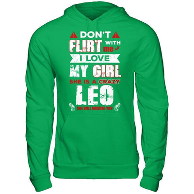 Don't Flirt With Me I Love My Girl She Is A Crazy Leo-T-Shirt & Hoodie-