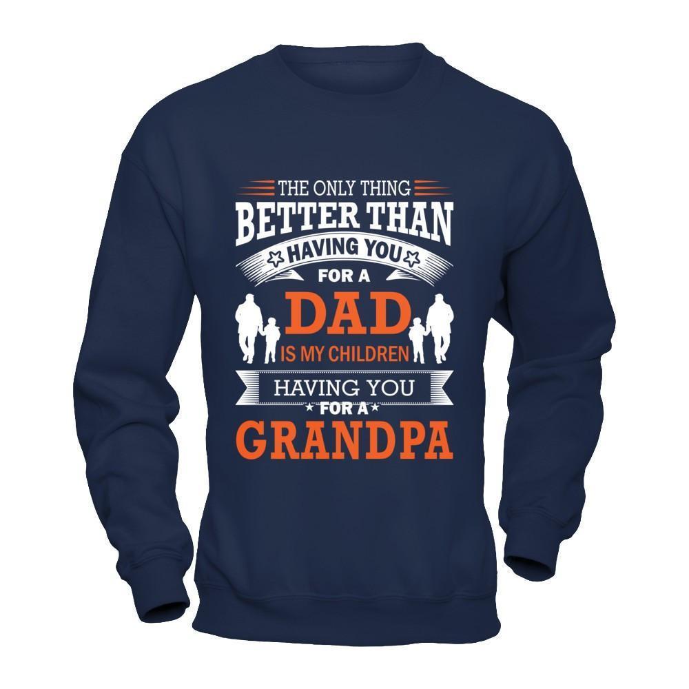 The Only Thing Better Than Having You For A Dad-T-Shirt & Hoodie-Crewneck Sweatshirt-Navy