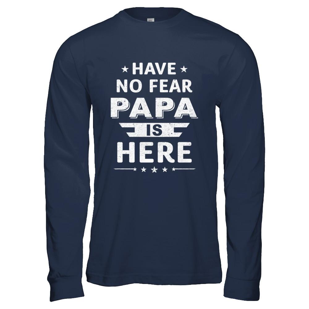Have No Fear Papa Is Here Father's Day Gift-T-Shirt & Hoodie-Long Sleeve T-Shirt-Navy