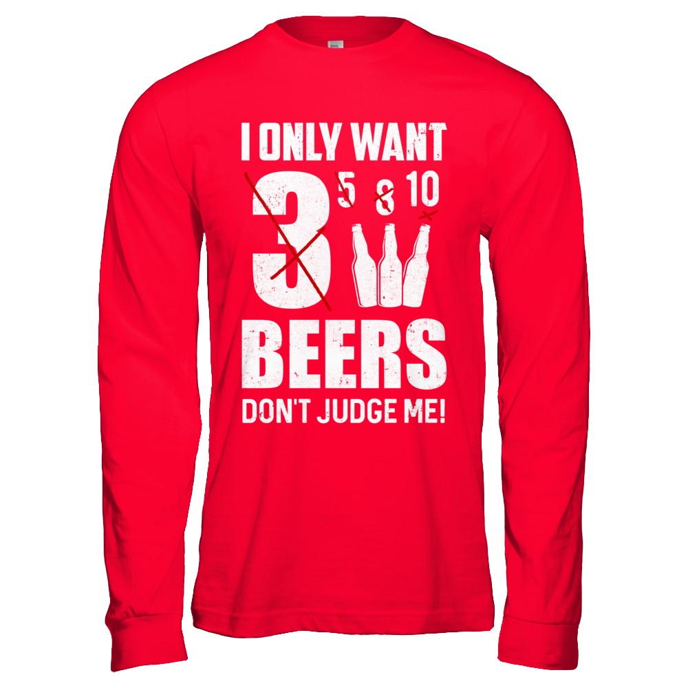 I Only Want 3 Beers Don't Judge Me-T-Shirt & Hoodie-Long Sleeve T-Shirt-Red