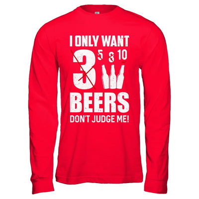 I Only Want 3 Beers Don't Judge Me-T-Shirt & Hoodie-Long Sleeve T-Shirt-Red