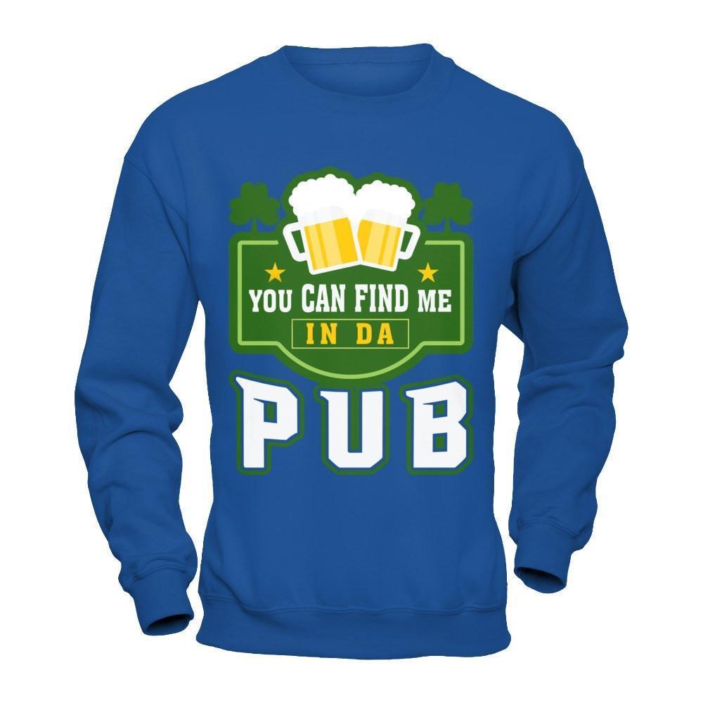 You Can Find Me In Da Pub St Patrick's Day-T-Shirt & Hoodie-Crewneck Sweatshirt-Royal