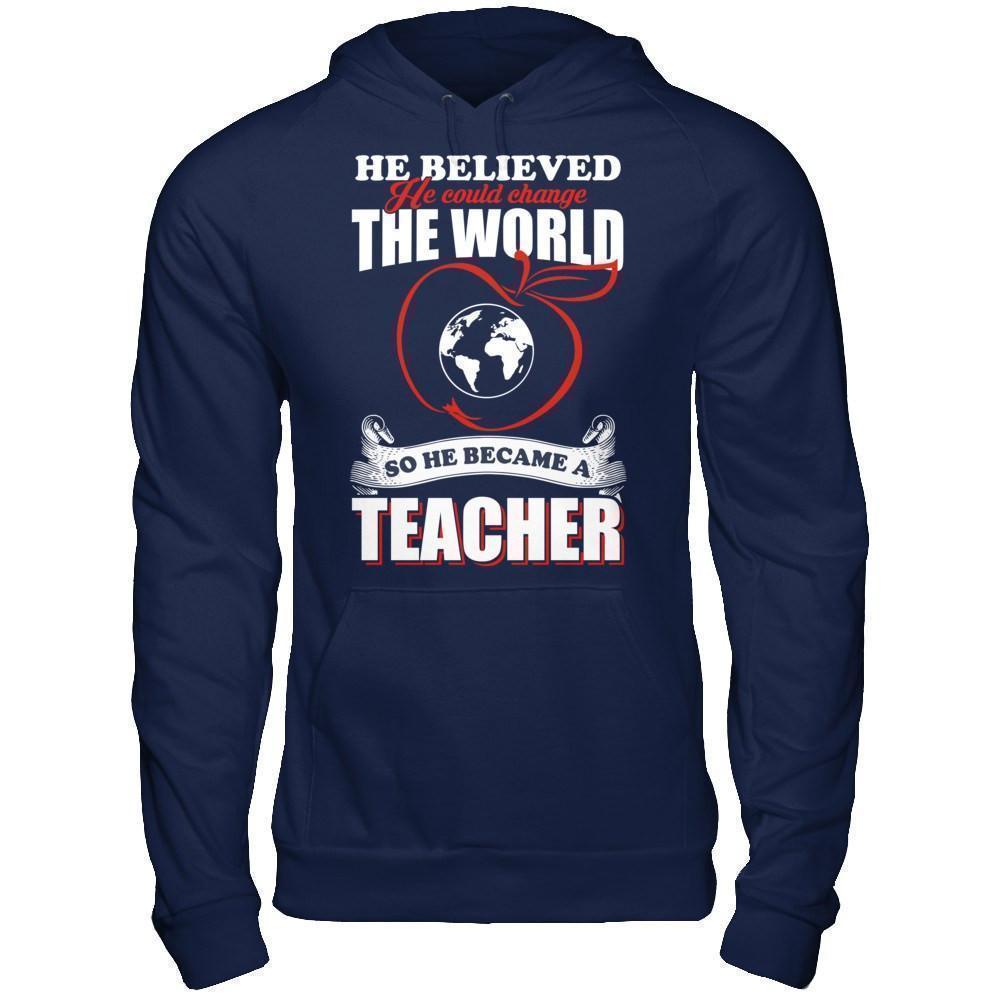 He Believed He Could Change The World He Became A Teacher-T-Shirt & Hoodie-Pullover Hoodie-Navy