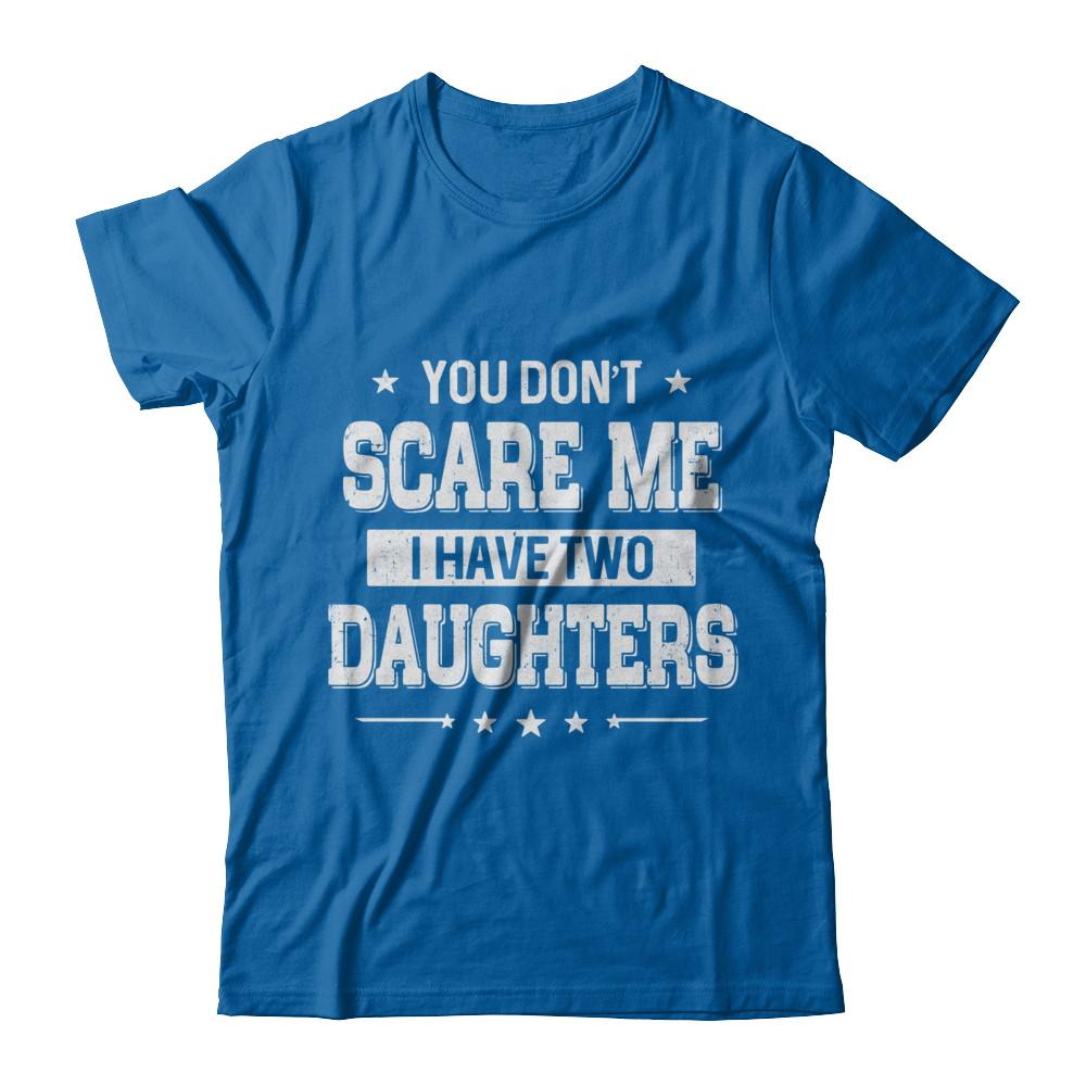 You Don't Scare Me I Have Two Daughters Fathers Day-T-Shirt & Hoodie-Classic T-Shirt-Royal