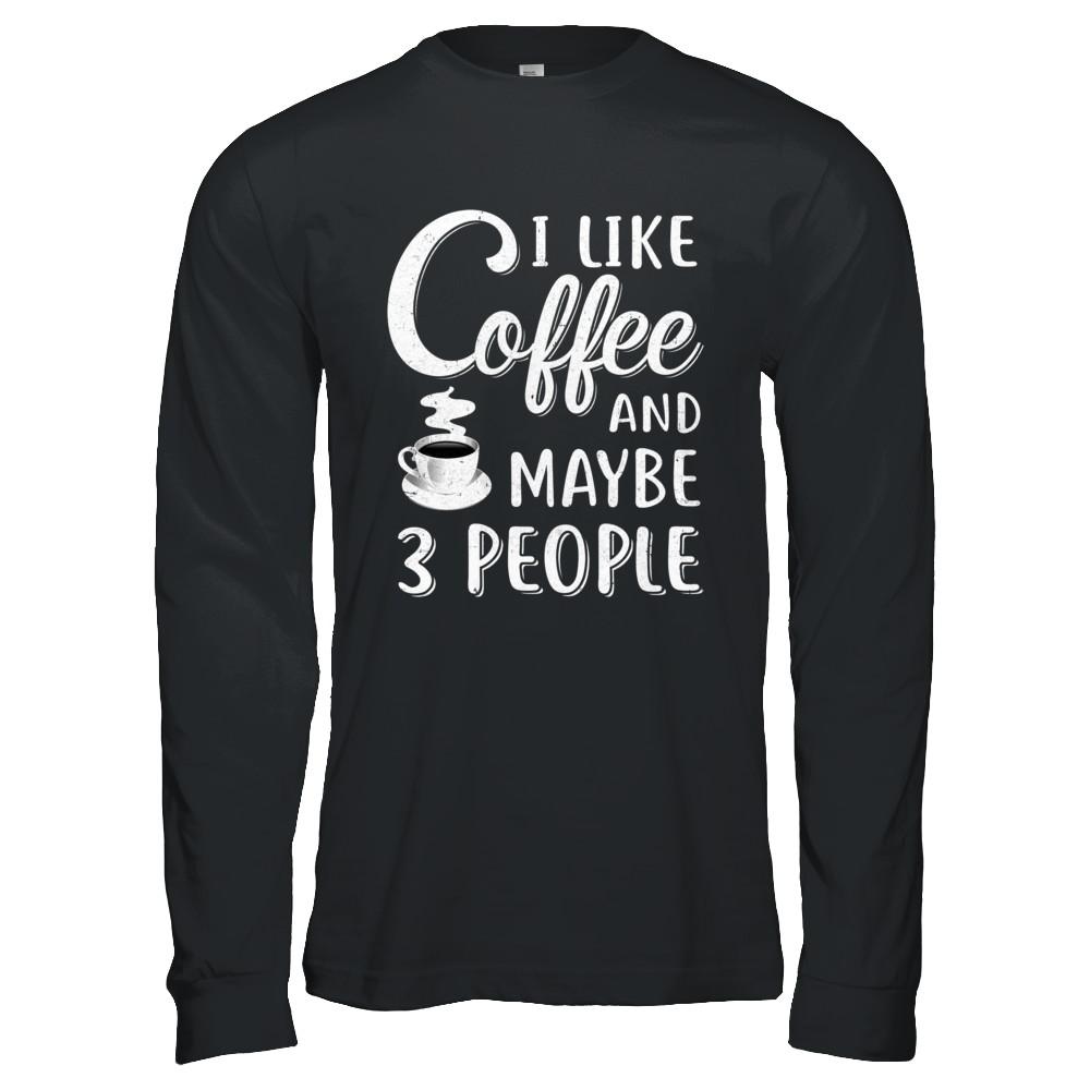 I Like Coffee And Maybe 3 People-T-Shirt & Hoodie-Long Sleeve T-Shirt-Black