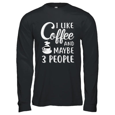 I Like Coffee And Maybe 3 People-T-Shirt & Hoodie-Long Sleeve T-Shirt-Black