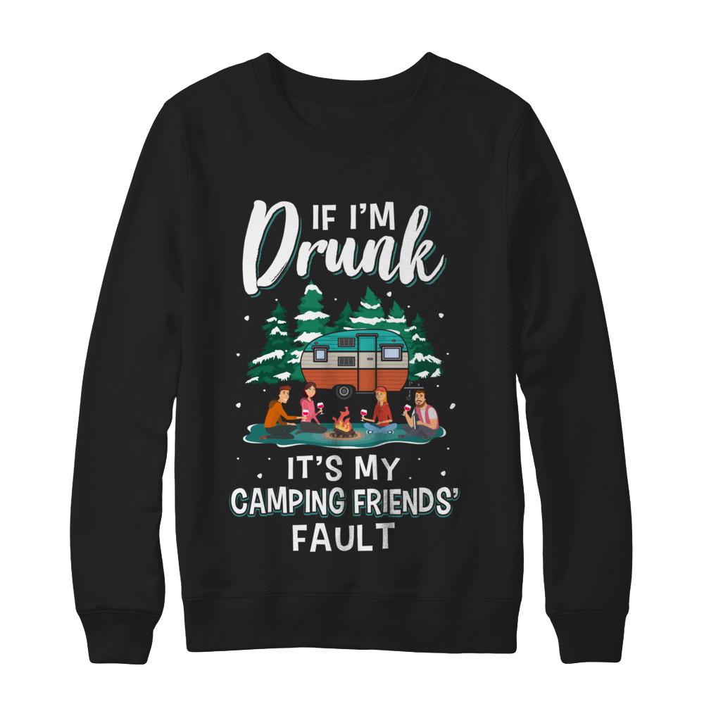If Im Drunk Its My Camping Friends Faults Camper Gift-T-Shirt & Sweatshirt-Crewneck Sweatshirt-Black