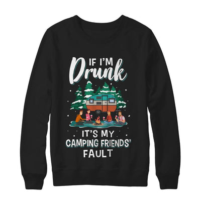 If Im Drunk Its My Camping Friends Faults Camper Gift-T-Shirt & Sweatshirt-Crewneck Sweatshirt-Black