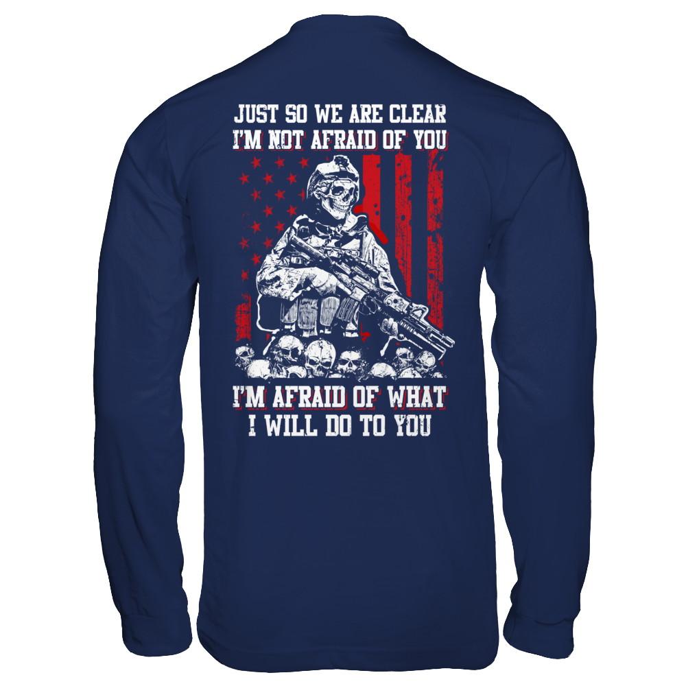 Veteran I Am Not Afraid Of You I Am Afraid Of What I Will Do To You-T-Shirt & Hoodie-Long Sleeve T-Shirt-Navy