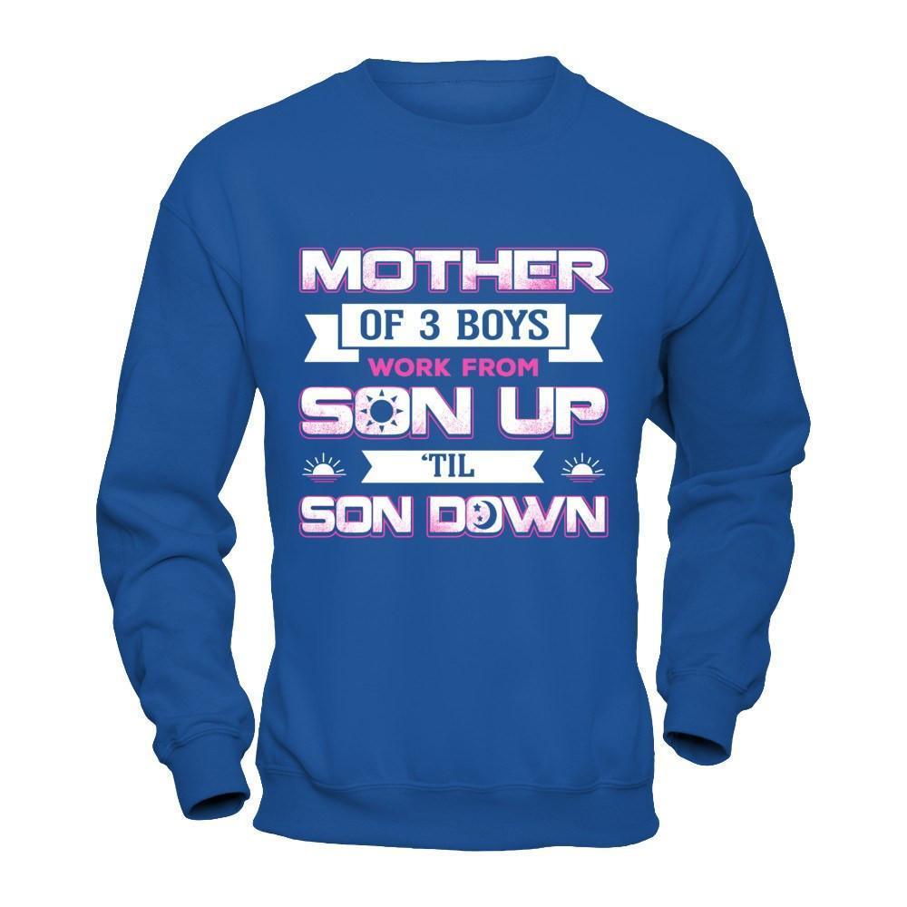 Mother Of Three Boys Work From Son Up 'Til Son Down-T-Shirt & Hoodie-Crewneck Sweatshirt-Royal