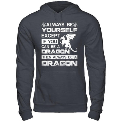 Always Be Yourself Except If You Can Be A Dragon-T-Shirt & Hoodie-Pullover Hoodie-Dark Heather
