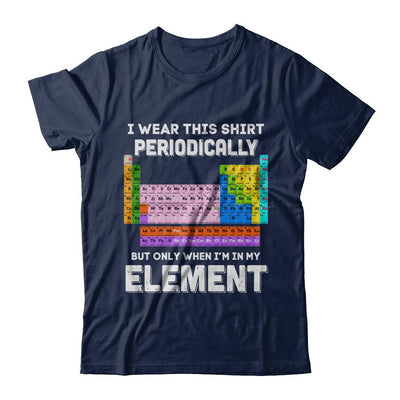 I Wear This Shirt Periodically But Only When I'm In Element-T-Shirt & Hoodie-Classic T-Shirt-Navy