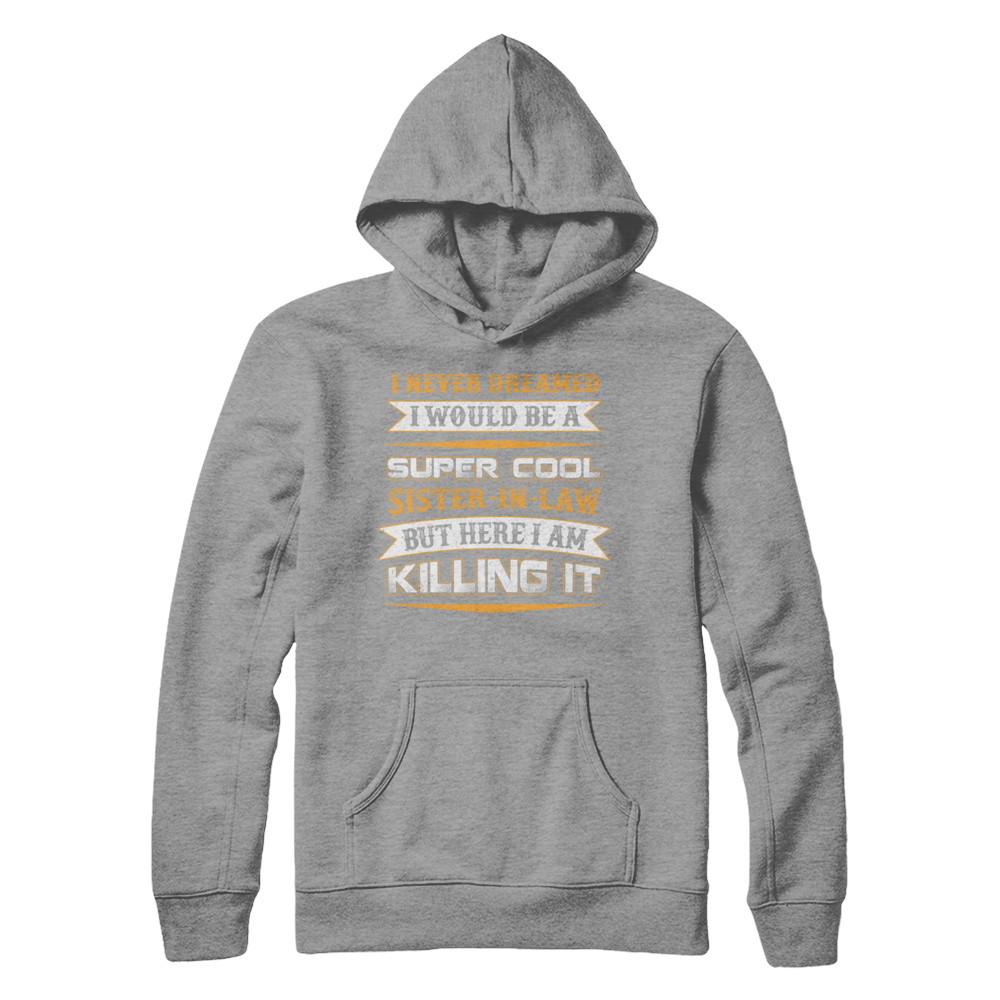 I Never Dreamed I Would Be A Super Cool Sister-In-Law-T-Shirt & Hoodie-Pullover Hoodie-Sport Grey