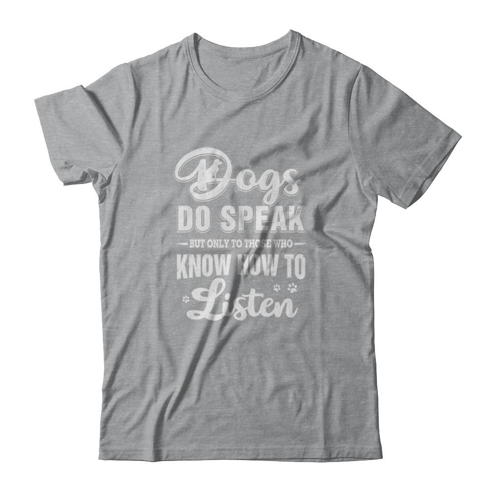 Dogs Do Speak But Only To Those Who Know How To Listen-T-Shirt & Tank Top-Classic T-Shirt-Sport Grey