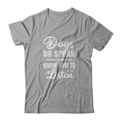 Dogs Do Speak But Only To Those Who Know How To Listen-T-Shirt & Tank Top-Classic T-Shirt-Sport Grey
