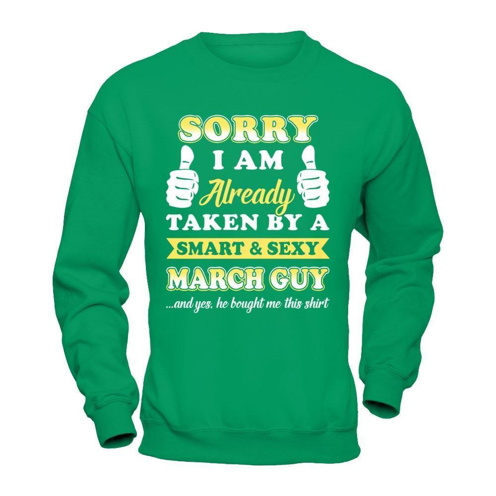 Sorry I Am Already Taken By Smart Sexy March Guy-T-Shirt & Hoodie-Crewneck Sweatshirt-Irish Green