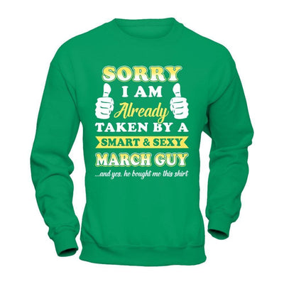 Sorry I Am Already Taken By Smart Sexy March Guy-T-Shirt & Hoodie-Crewneck Sweatshirt-Irish Green