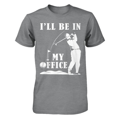 Golf I'll Be In My Office-T-Shirt & Hoodie-Classic T-Shirt-Sport Grey