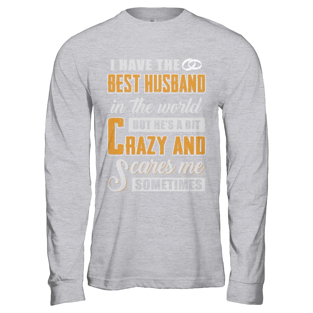 I Have The Best Husband In The World He's A Bit Crazy-T-Shirt & Hoodie-Long Sleeve T-Shirt-Sport Grey