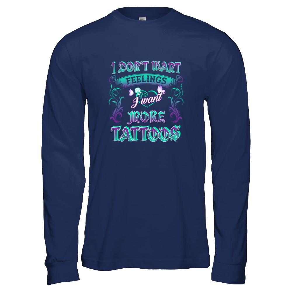 I Don't Want Feelings I Want More Tattoos-T-Shirt & Tank Top-Long Sleeve T-Shirt-Navy