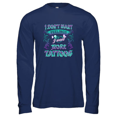 I Don't Want Feelings I Want More Tattoos-T-Shirt & Tank Top-Long Sleeve T-Shirt-Navy