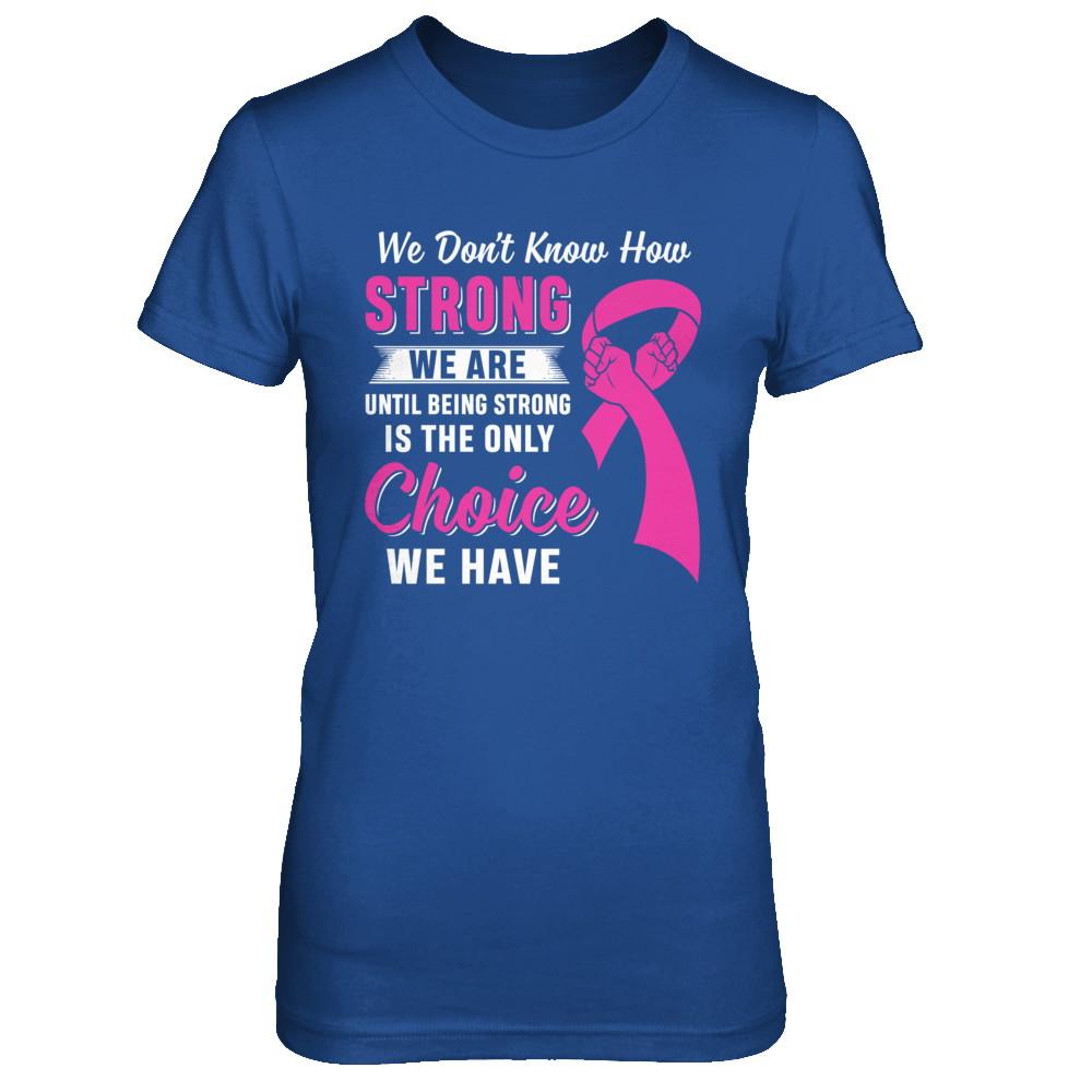 Being Strong Choice Pink Ribbon Breast Cancer-T-Shirt & Hoodie-Women's T-Shirt-Royal